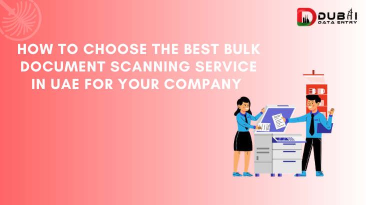 How to Choose the Best Bulk Document Scanning Service in UAE for Your Company